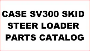 Case Sv300 Skid Steer Loader Parts Catalog Manual - PDF Download