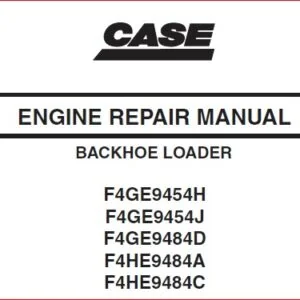 CASE ENGINE REPAIR MANUAL FOR BACKHOE LOADER ( F4GE9454H , F4GE9454J , F4GE9484D , F4HE9484A , F4HE9484C )