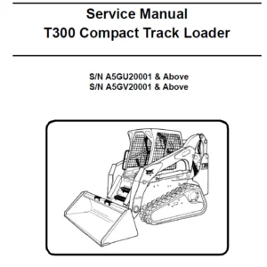Bobcat T300 Compact Track Loader Sn A5gu20001 Above Service Manual - PDF Download