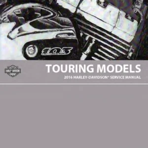 2016 Harley-Davidson Touring Models Service Manual - Complete Workshop Repair Manual for FLHTCU FLHTK FLTRU FLHR FLHX