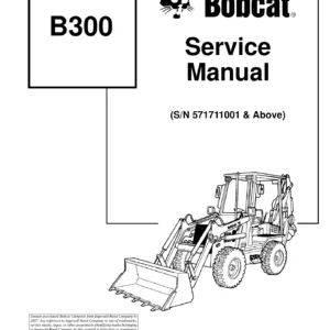 Bobcat B300 Loader Backhoe Service Manual 6901906 - S/N 571711001 & Above Repair Guide