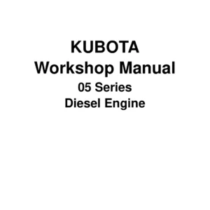 Kubota 05 Series Diesel Engine Workshop Manual - D905 D1005 D1105 V1205 V1305 V1505