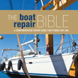The Boat Repair Bible: Comprehensive Repair Guide for Power and Sail (2012)