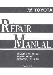 Toyota 8FBET15-20 8FBEKT16/18 8FBMT15-20 Forklift Repair Manual CE 345 PDF