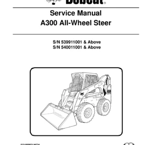 Bobcat A300 All-Wheel Steer Service Manual PDF - Complete Repair & Maintenance Guide (S/N 539911001 & Above, 540011001 & Above)